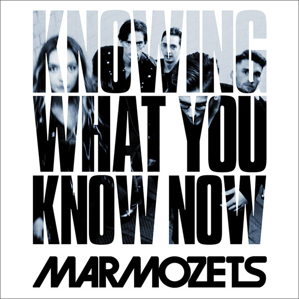 Marmozets - Knowing What You Know Now